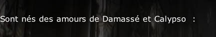 Sont nés des amours&nbsp;de Damassé et Calypso  :